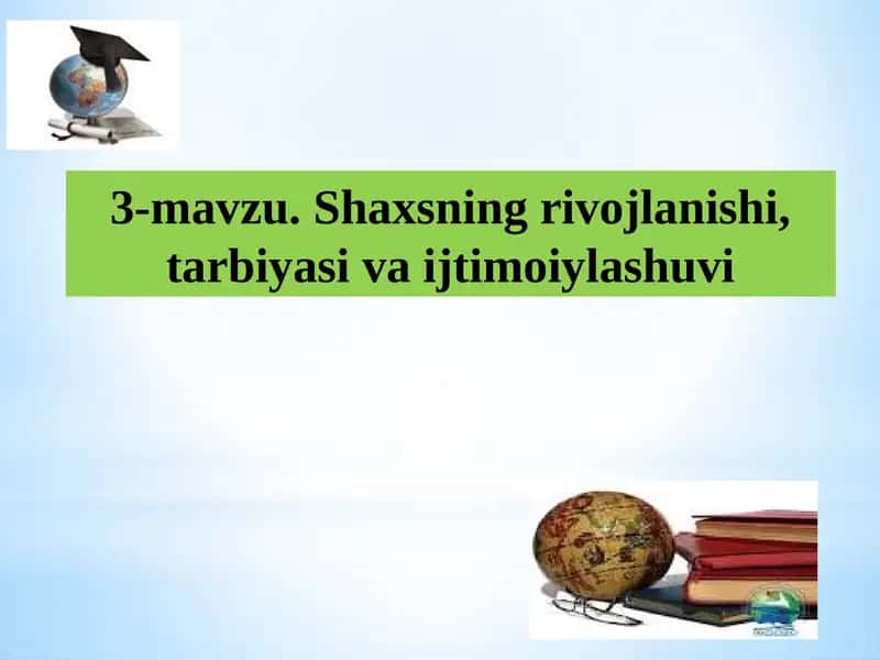 Shaxsning rivojlanishi, tarbiyasi va ijtimoiylashuvi 1