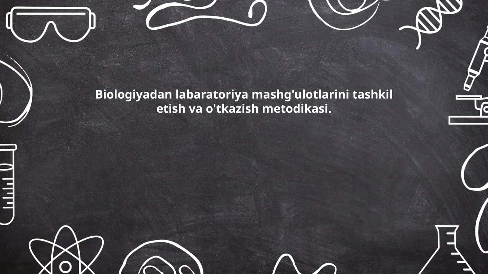 Biologiyadan labaratoriya mashg'ulotlarini tashkil etish va o'tkazish metodikasi 1