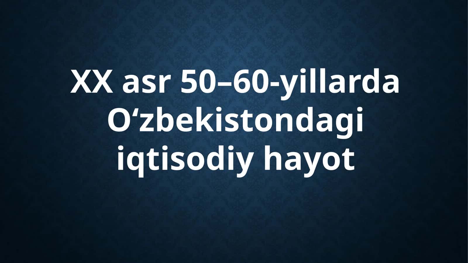 XX asr 50-60-yillarda O'zbekistonda iqtisodiy hayot 1