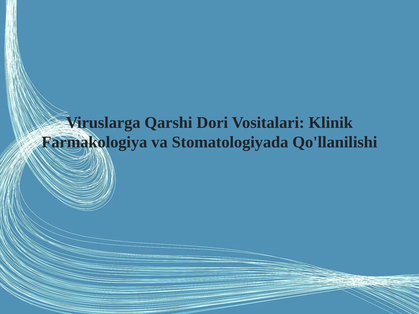 Viruslarga Qarshi Dori Vositalari: Klinik Farmakologiya va Stomatologiyada Qo'llanilishi 1