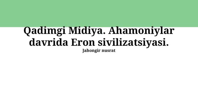 Qadimgi Midiya. Ahamoniylar davrida Eron sivilizatsiyasi 1