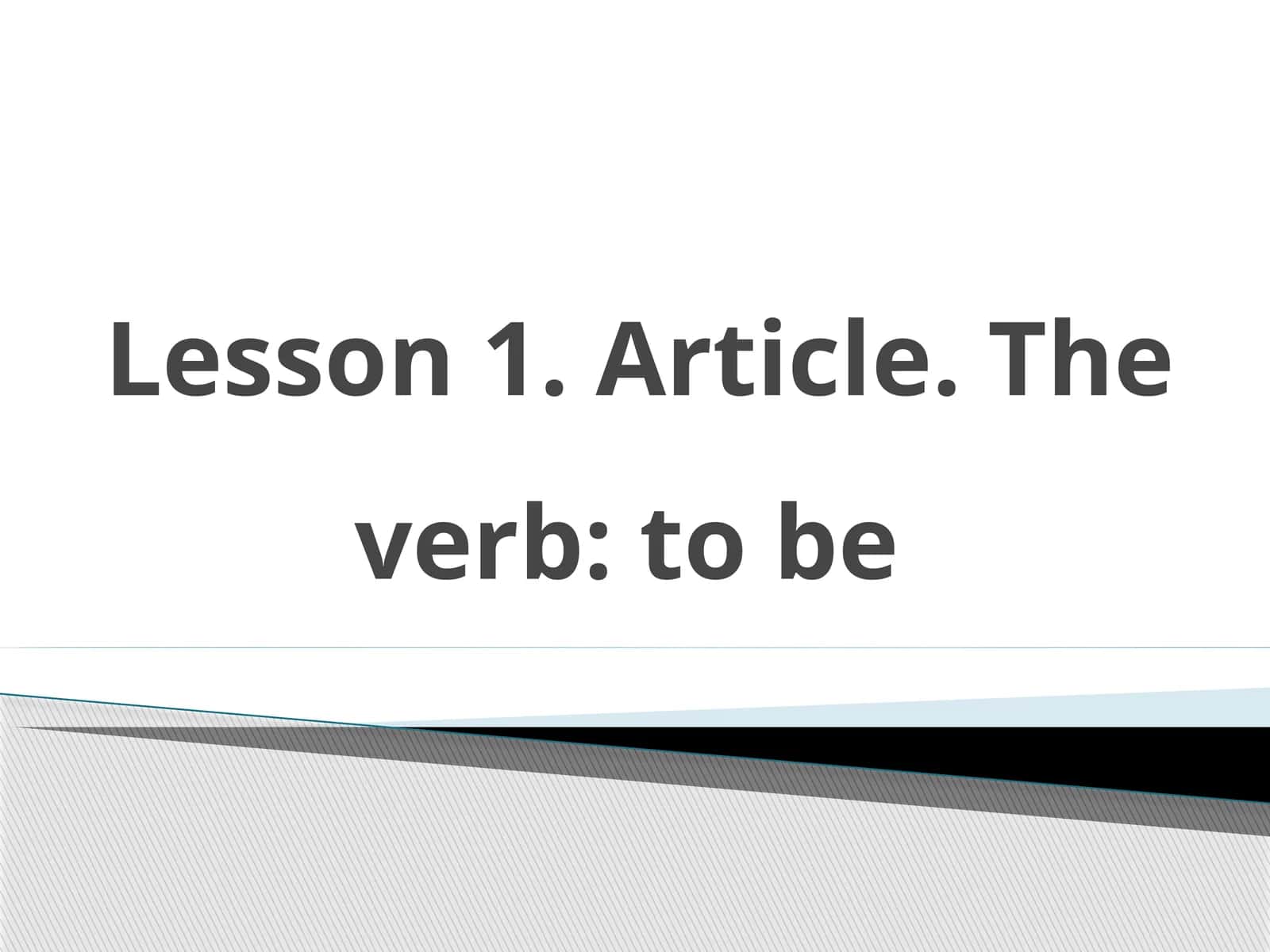 Lesson 1. Article. Theverb:to be 1