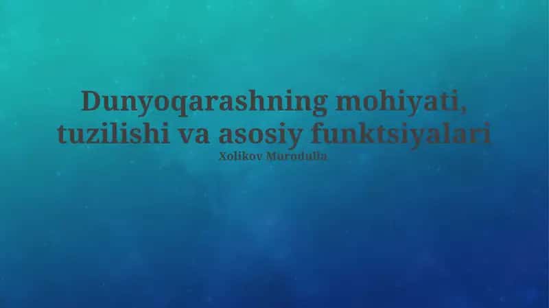 Dunyoqarashning mohiyati, tuzilishi va asosiy vazifalari 1