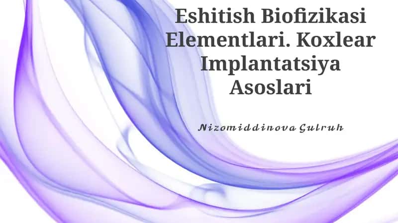 Eshitish Biofizikasi Elementlari. Koxlear Implantatsiya Asoslari 1