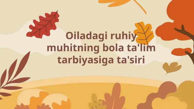 Oiladagi ruhiy muhitning bola ta'lim tarbiyasiga ta'siri 1