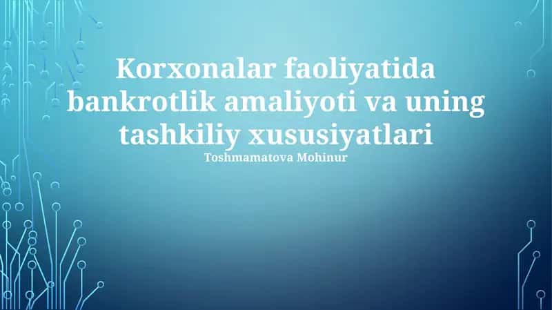 Korxonalar faoliyatida bankrotlik amaliyoti va uning tashkiliy xususiyatlari 1
