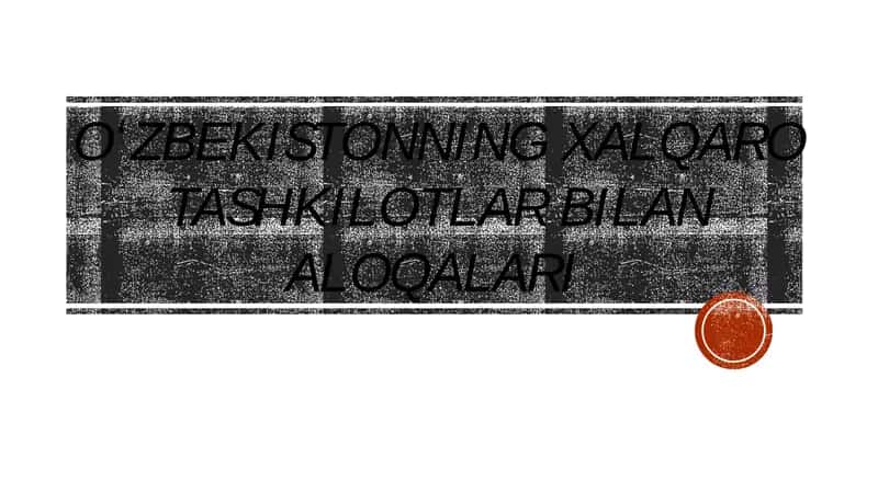 Oʻzbekistonning xalqaro tashkilotlar bilan aloqalari 1