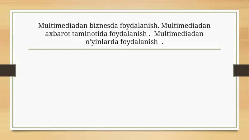 Multimediadan biznesda foydalanish. Multimediadan axbarot taminotida foydalanish .  Multimediadan o’yinlarda foydalanish 1