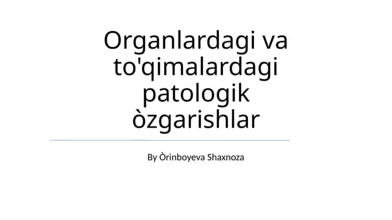 Organlardagi va to'qimalardagi patologik òzgarishlar 1