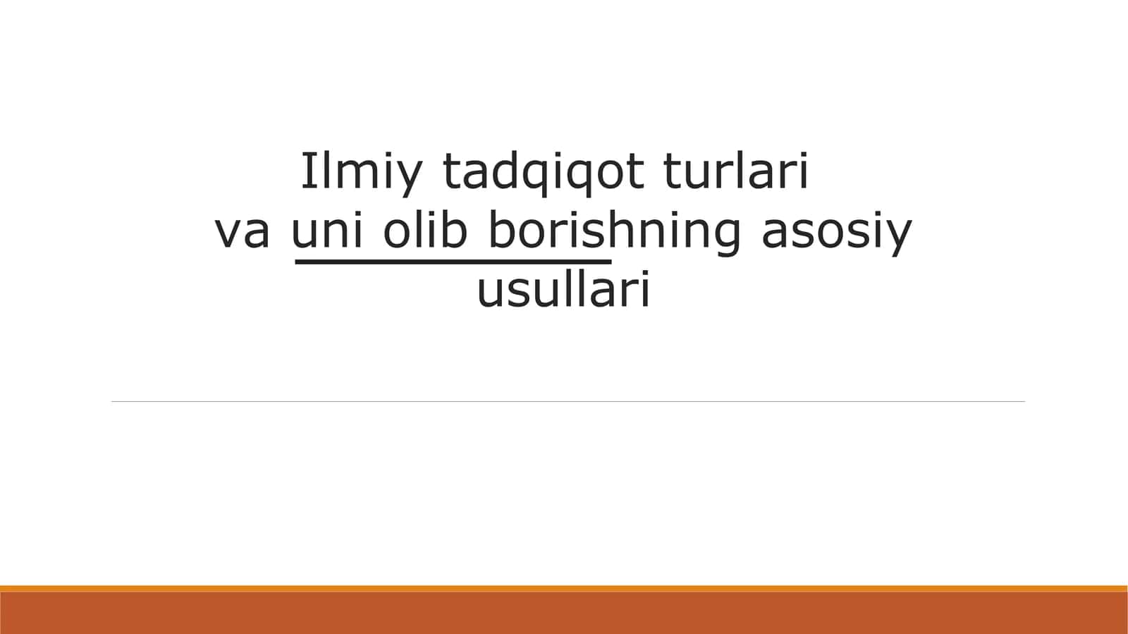 Ilmiy tadqiqot turlari  va uni olib borishning asosiy usullari 1