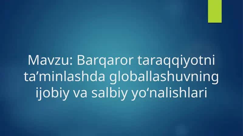 Barqaror taraqqiyotni taʼminlashda globallashuvning ijobiy va salbiy yoʻnalishlari 1