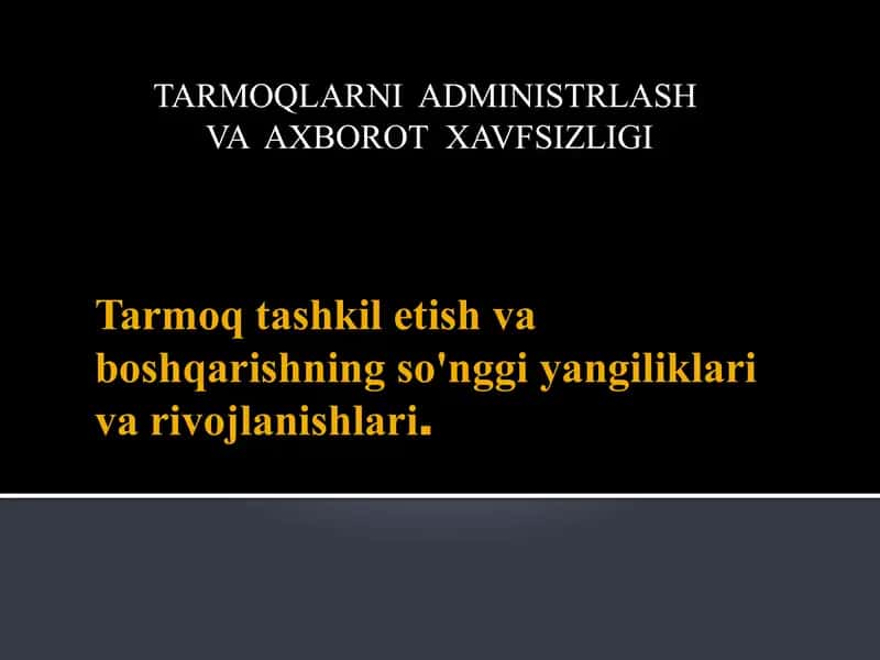 Tarmoq tashkil etish va boshqarishning so'nggi yangiliklari va rivojlanishlari. 1