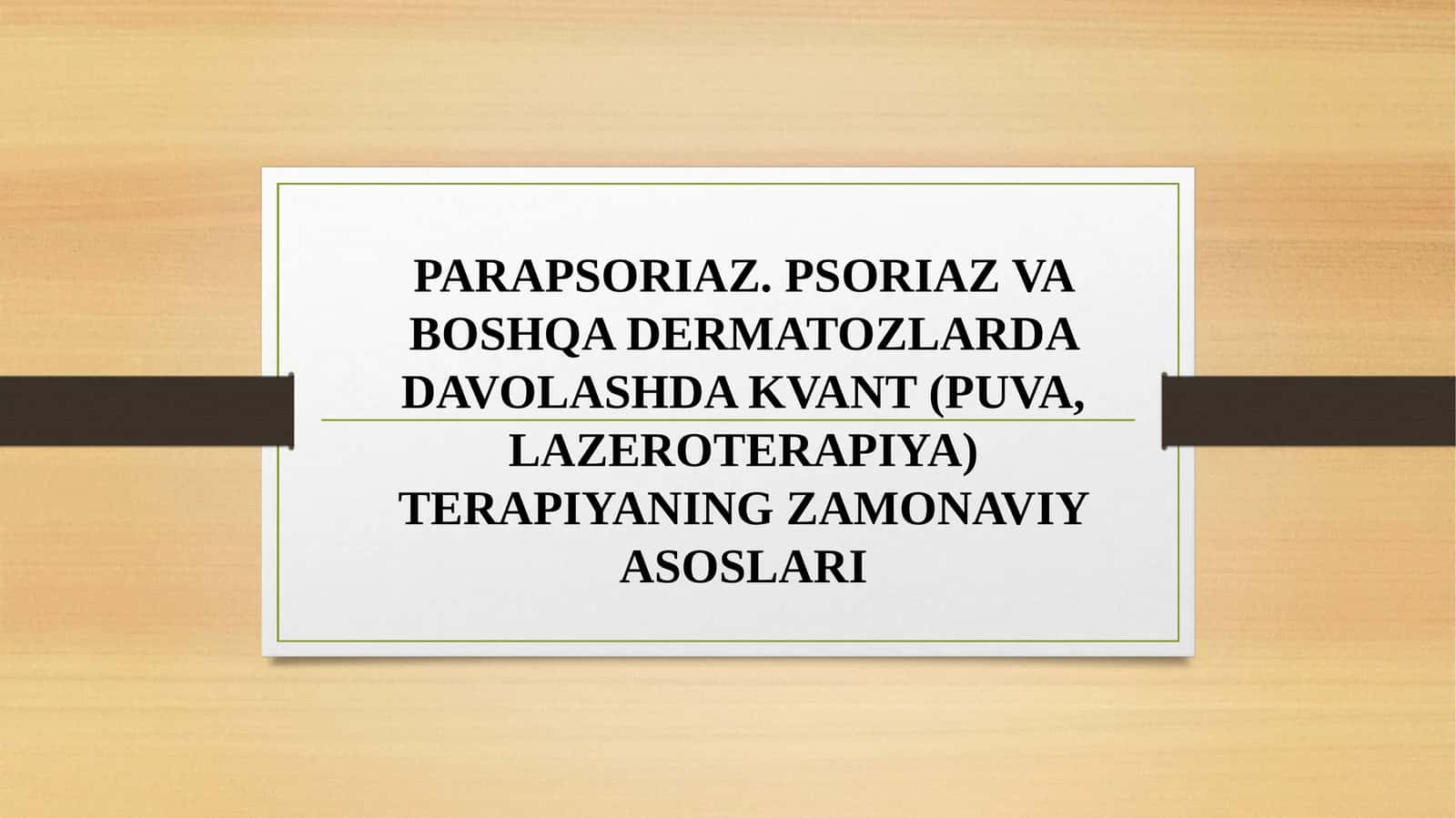 PARAPSORIAZ. PSORIAZ VA BOSHQA DERMATOZLARDA DAVOLASHDA KVANT (PUVA, LAZEROTERAPIYA) TERAPIYANING ZAMONAVIY ASOSLARI 1