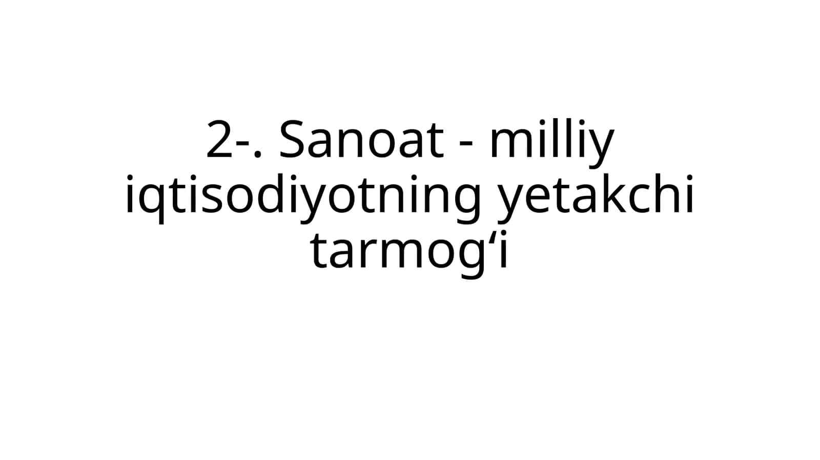 Sanoat - milliy iqtisodiyotning yetakchi tarmoqi 1