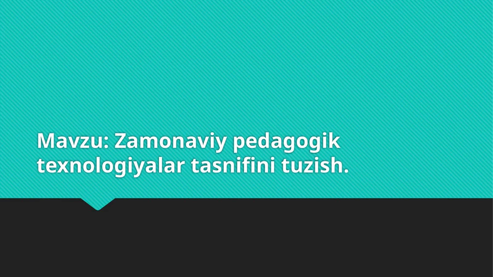 Zamonaviy pedagogik texnologiyalar tasnifi 1