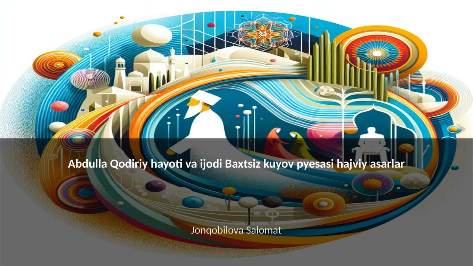 Abdulla Qodiriy hayoti va ijodi Baxtsiz kuyov pyesasi hajviy asarlar 1