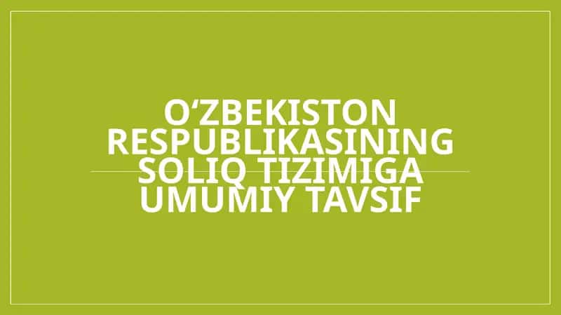 O‘zbekiston Respublikasining soliq tizimiga umumiy tavsif 1