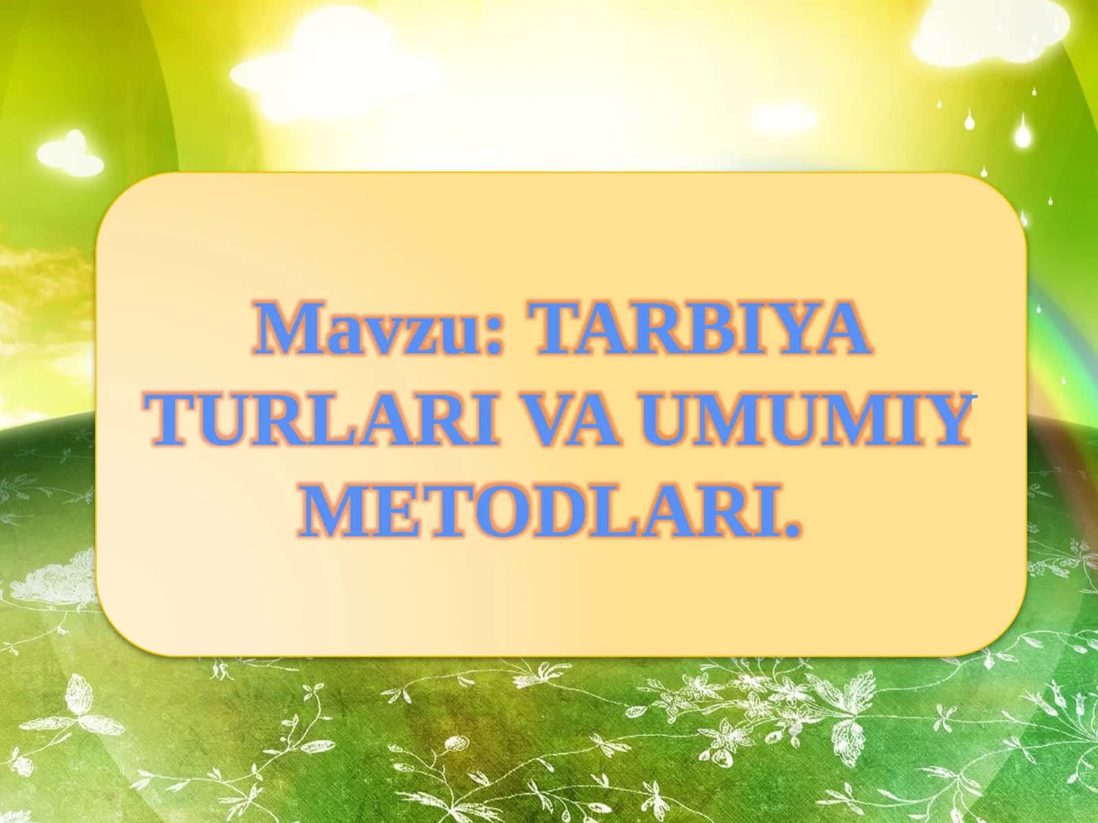 TARBIYA TURLARI VA UMUMIY METODLARI 1