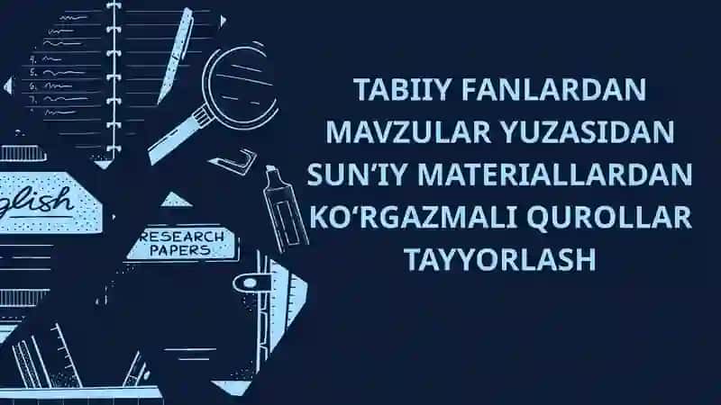 Mavzu: Tabiiy Fanlardan Mavzular Yuzasidan Sun’iy Materiallardan Ko‘rgazmali Qurollar Tayyorlash