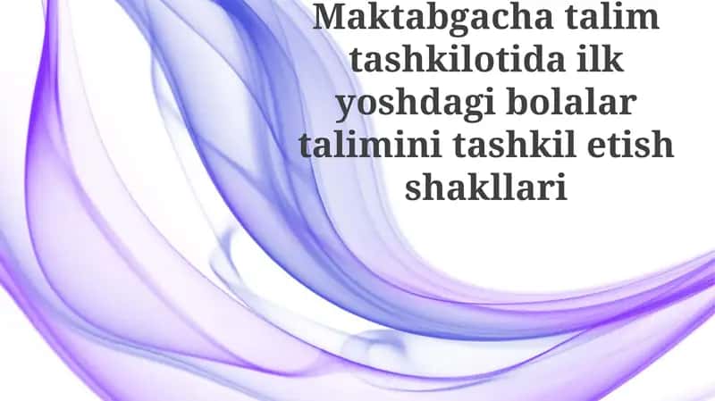 Maktabgacha ta'lim tashkilotida erta yoshdagi bolalar ta'limini tashkil etish shakllari 1