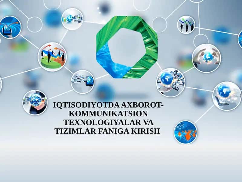 IQTISODIYOTDA AXBOROT-KOMMUNIKATSION TEXNOLOGIYALAR VA TIZIMLAR FANIGA KIRISH 1