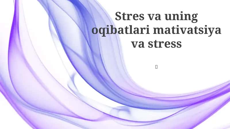 Stress va uning oqibatlari mativatsiya va stress 1