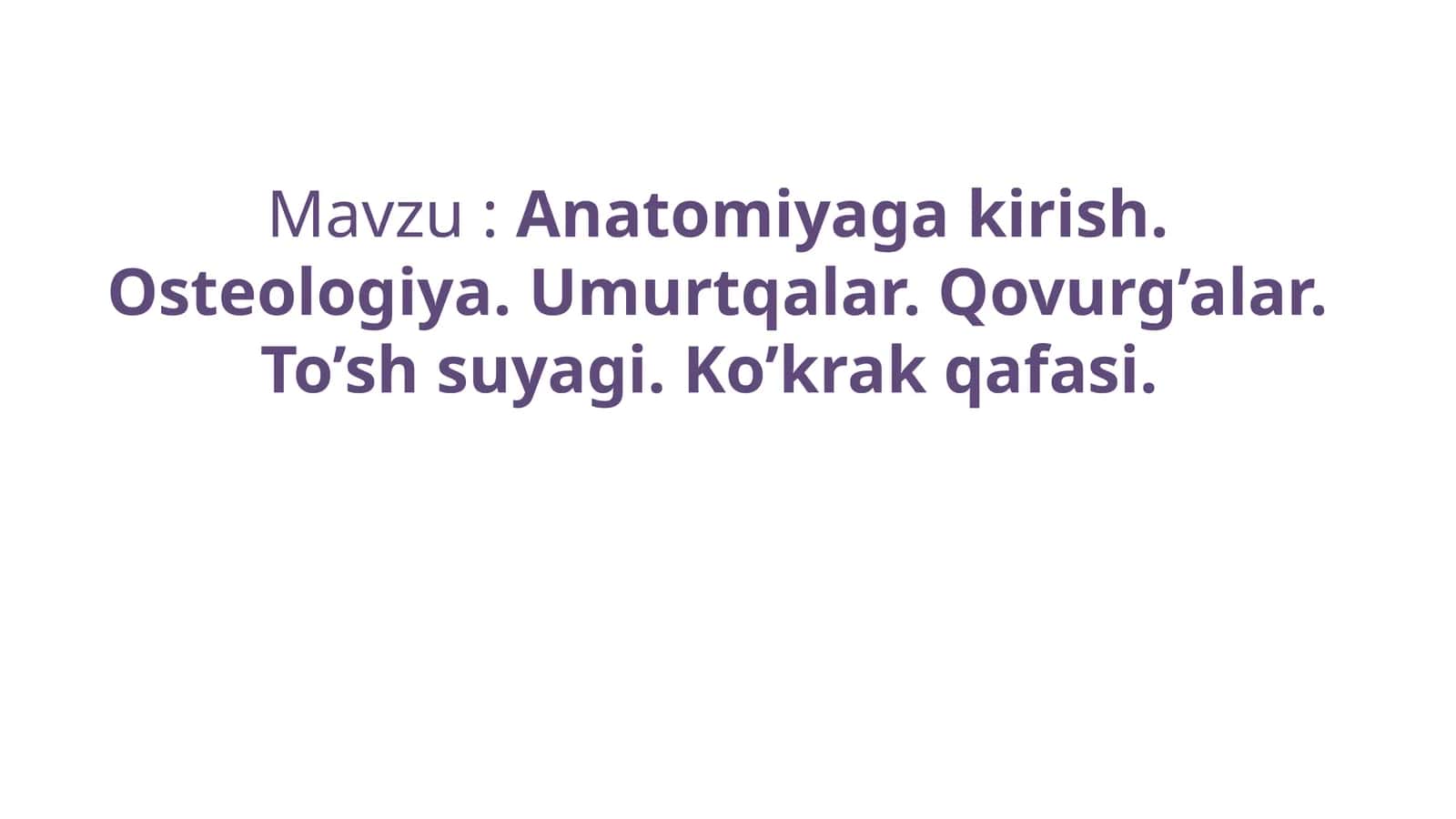 Anatomiyaga kirish. Osteologiya. Umurtqalar. Qovurg’alar. To’shsuyagi. Ko’krak qafasi 1