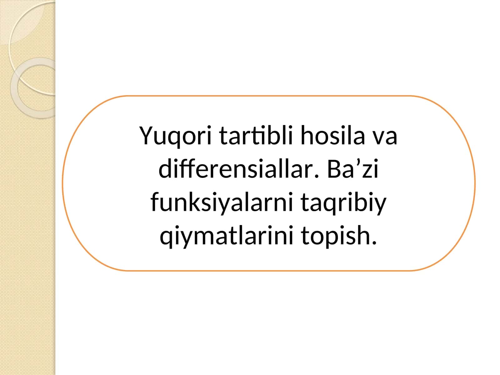 Yuqori tartibli hosila va differensiallar. Ba’zi funksiyalarni taqribiy qiymatlarini topish. 1
