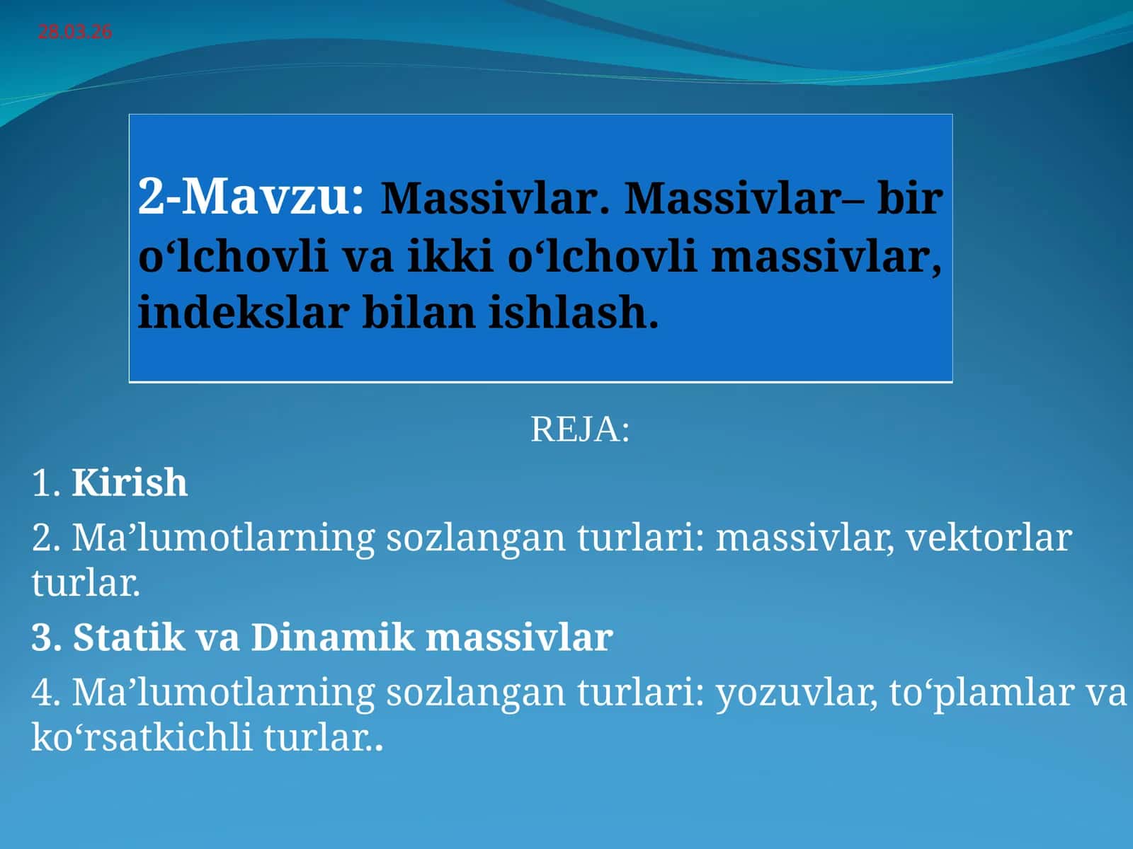 Massivlar. Massivlar– bir o‘lchovli va ikki o‘lchovli massivlar, indekslar bilan ishlash. 1