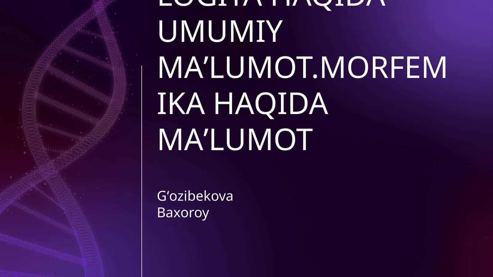 FRAZEOLOGIYA HAQIDA MAʼLUMOT.EHTIMOLOGIYA HAQIDA UMUMIY MAʼLUMOT.MORFEMIKA HAQIDA MAʼLUMOT 1