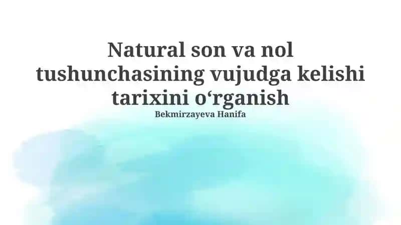 Natural son va nol tushunchasining vujudga kelishi tarixini oʻrganish