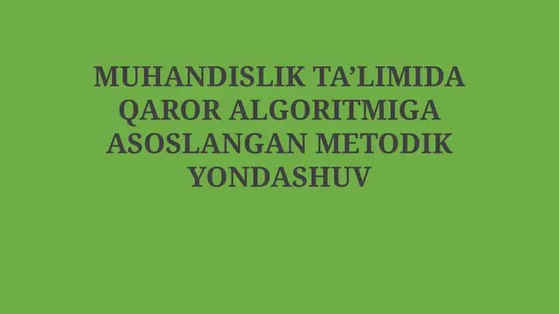 Muhandislik ta’limida qaror algoritmiga asoslangan metodik yondashuv 1