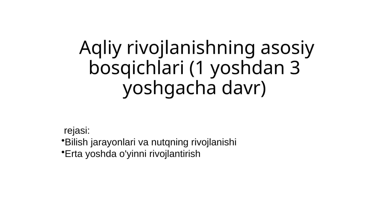 Aqliy rivojlanishning asosiy bosqichlari (1 yoshdan 3 yoshgacha davr) 1