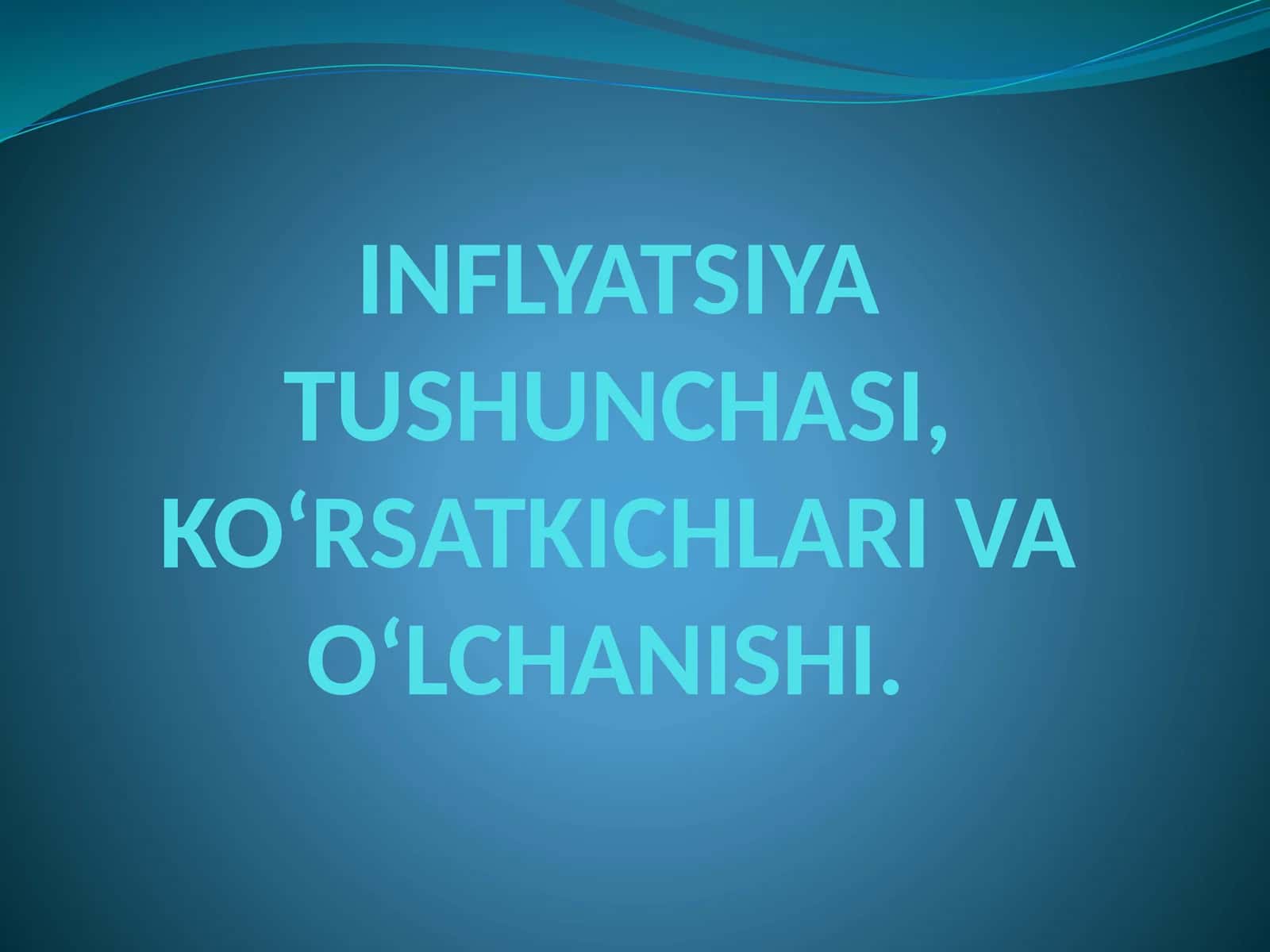 INFLYATSIYA TUSHUNCHASI, KO‘RSATKICHLARI VA O‘LCHANISHI 1