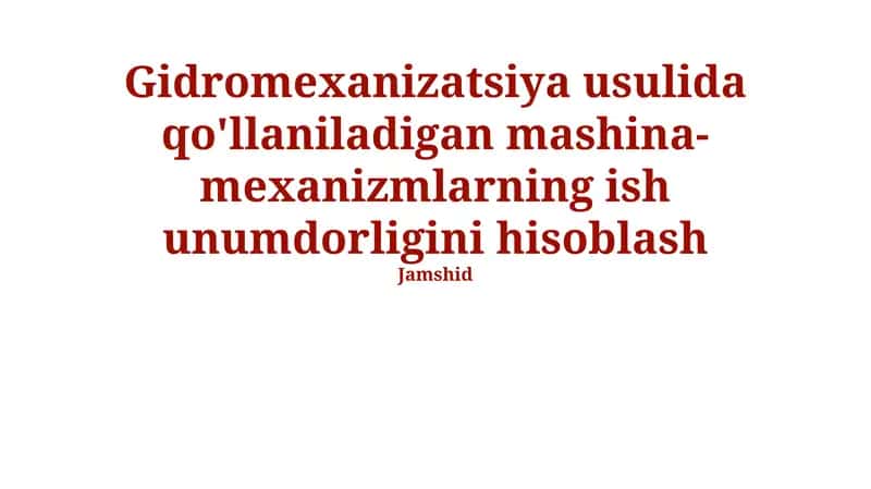 Gidromexanizatsiya usulida qo'llaniladigan mashina va mexanizmlarning ish unumdorligini hisoblash 1