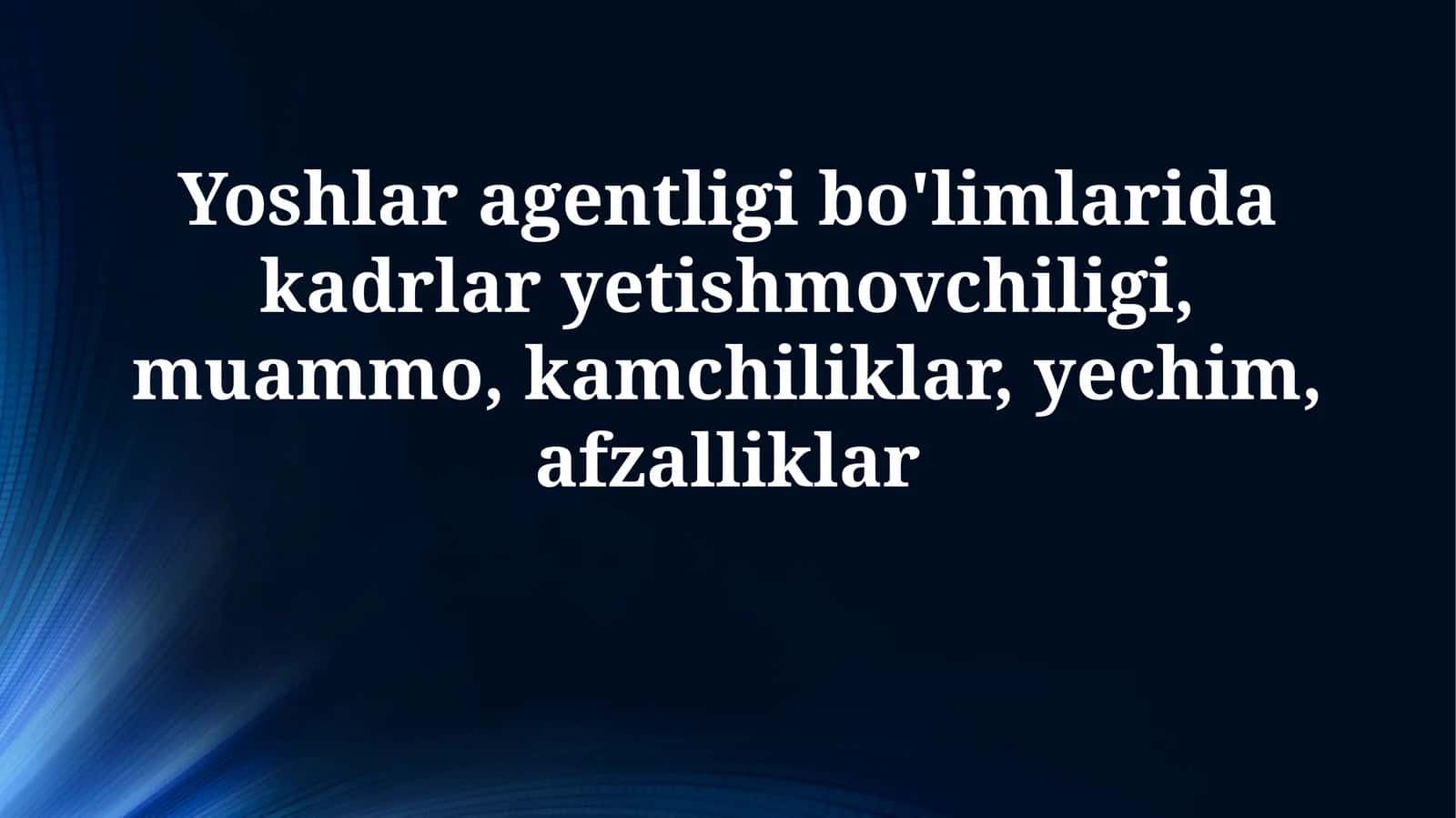 Yoshlar agentligi bo'limlarida xodimlar yetishmovchiligi 1