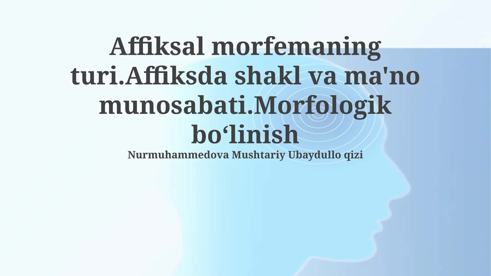 Affiksal morfemaning turi.Affiksda shakl va ma'no munosabati.Morfologik boʻlinish 1