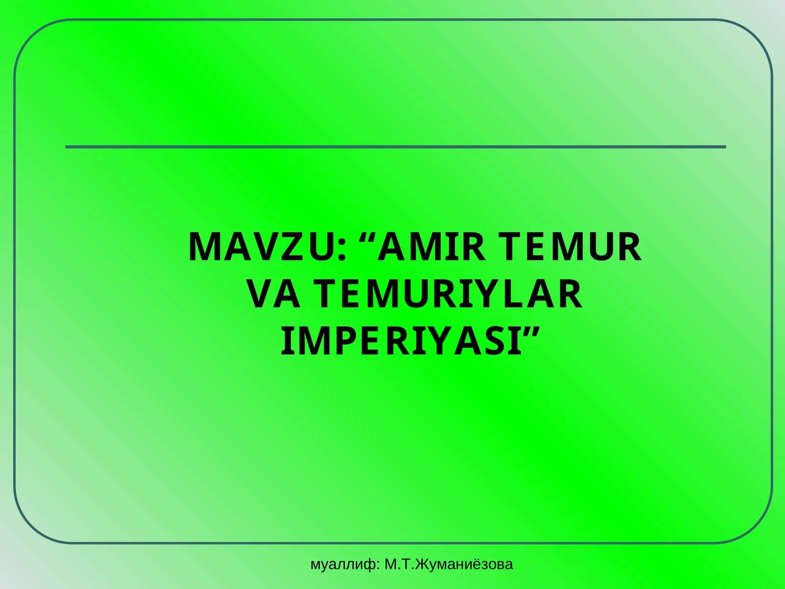 Amir Temur va Temuriylar imperiyasi 1