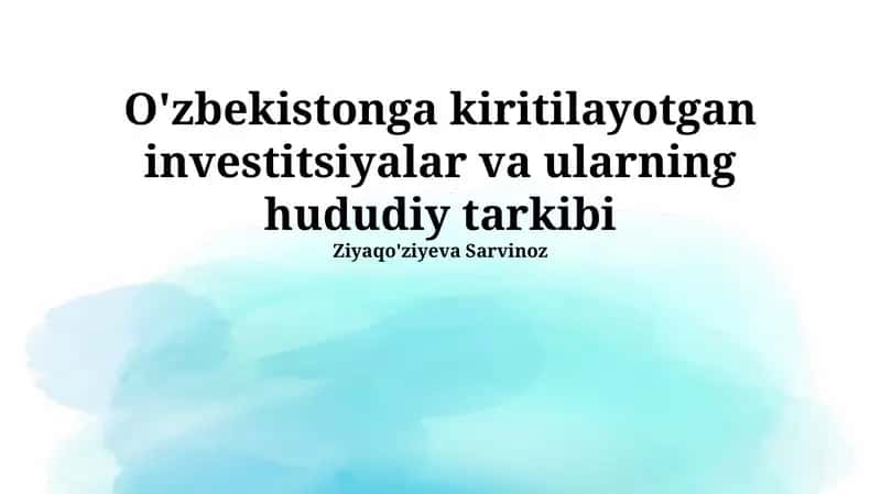 O'zbekistonga kiritilayotgan investitsiyalar va ularning hududiy tarkibi 1