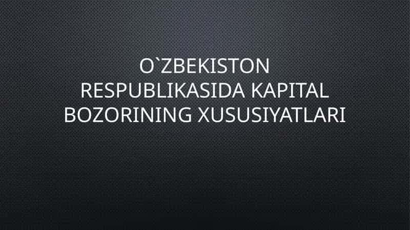 O`ZBEKISTONDA KAPITAL BOZORINI RIVOJLANTIRISH MASALALARI 1