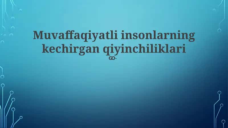 Muvaffaqiyatli insonlarning kechirgan qiyinchiliklari 1