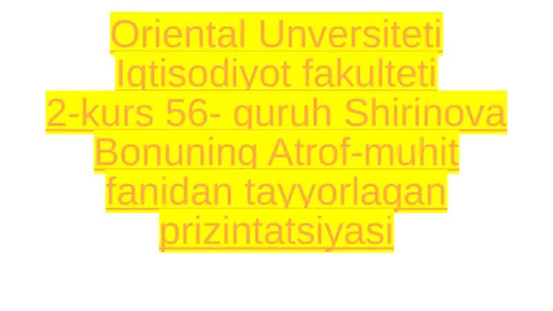 Shirinova Bonuning Atrof-muhit fanidan tayyorlagan prizintatsiyasi 1