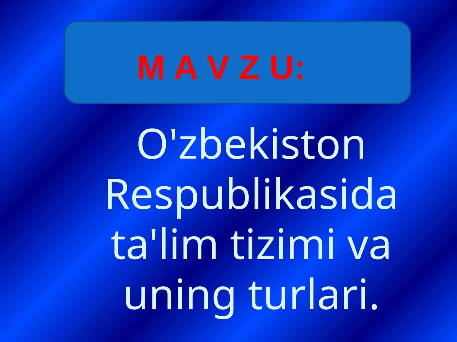O'zbekiston Respublikasida ta'lim tizimi va uning turlari. 1