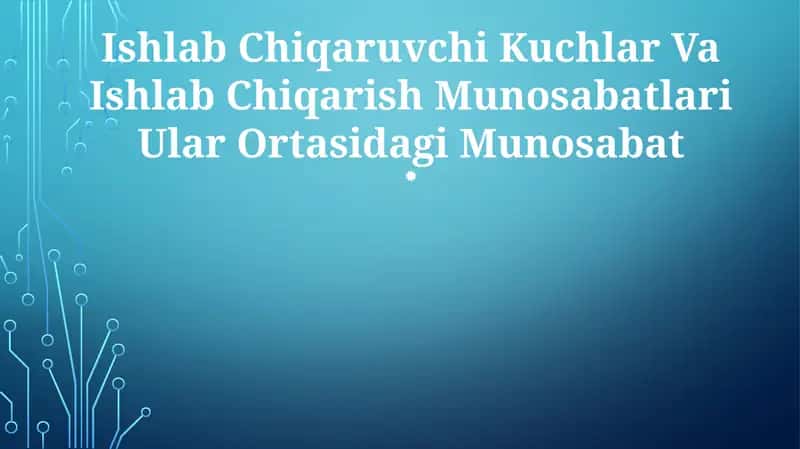 Ishlab chiqarish kuchlari va ishlab chiqarish munosabatlari 1