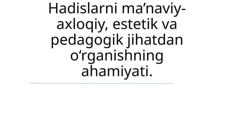 Hadislarni o'rganishning ma'naviy-axloqiy, estetik va pedagogik jihatdan ahamiyati 1