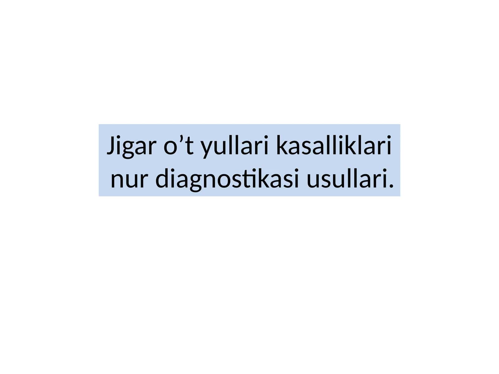 Jigar   o’t  yo'llari kasalliklari  nur diagnostikasi usullari 1