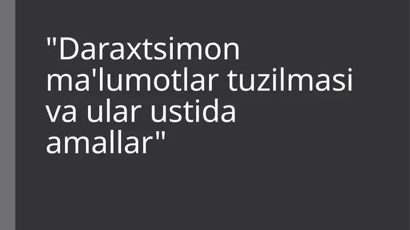 Daraxtsimon ma'lumotlar tuzilmasi va ular ustida amallar 1