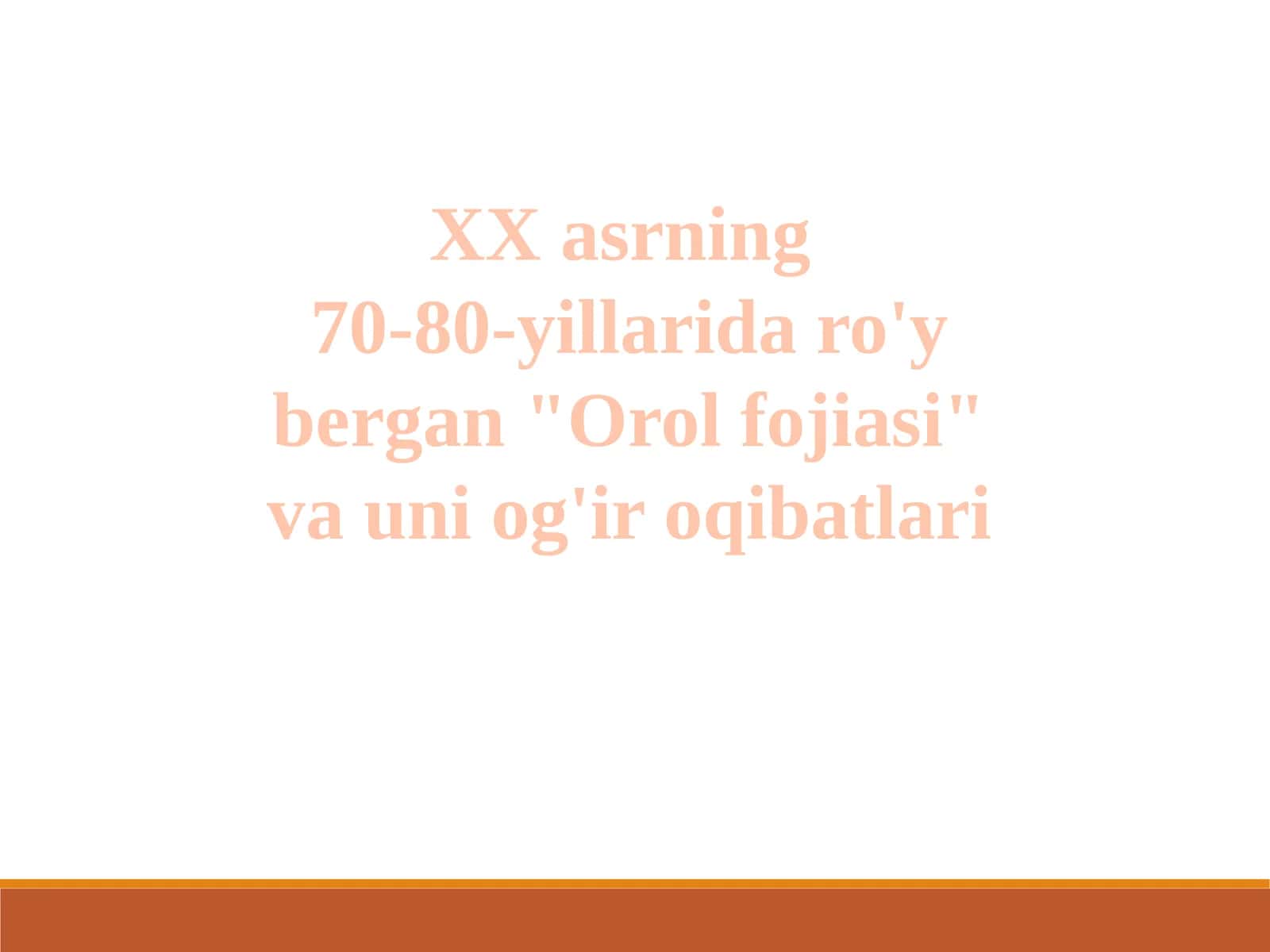 XXasrning 70-80-yillarida ro'y bergan "Orol fojiasi" va uning oqibatlari 1