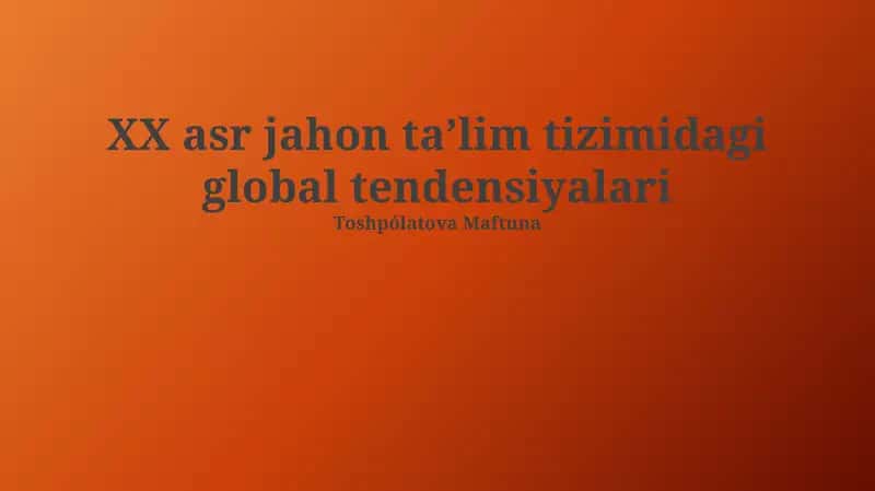 XX asr jahon taʼlim tizimidagi global tendensiyalari 1