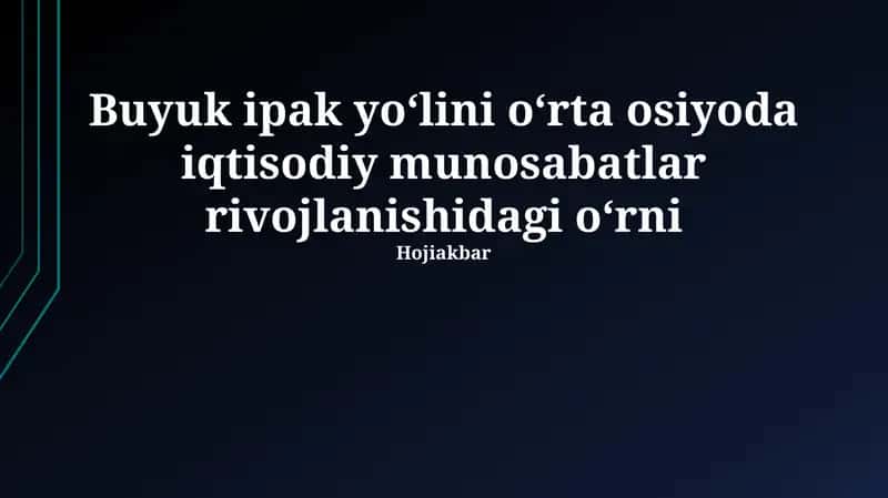 Buyuk ipak yoʻlini oʻrta osiyoda iqtisodiy munosabatlar rivojlanishidagi oʻrni 1
